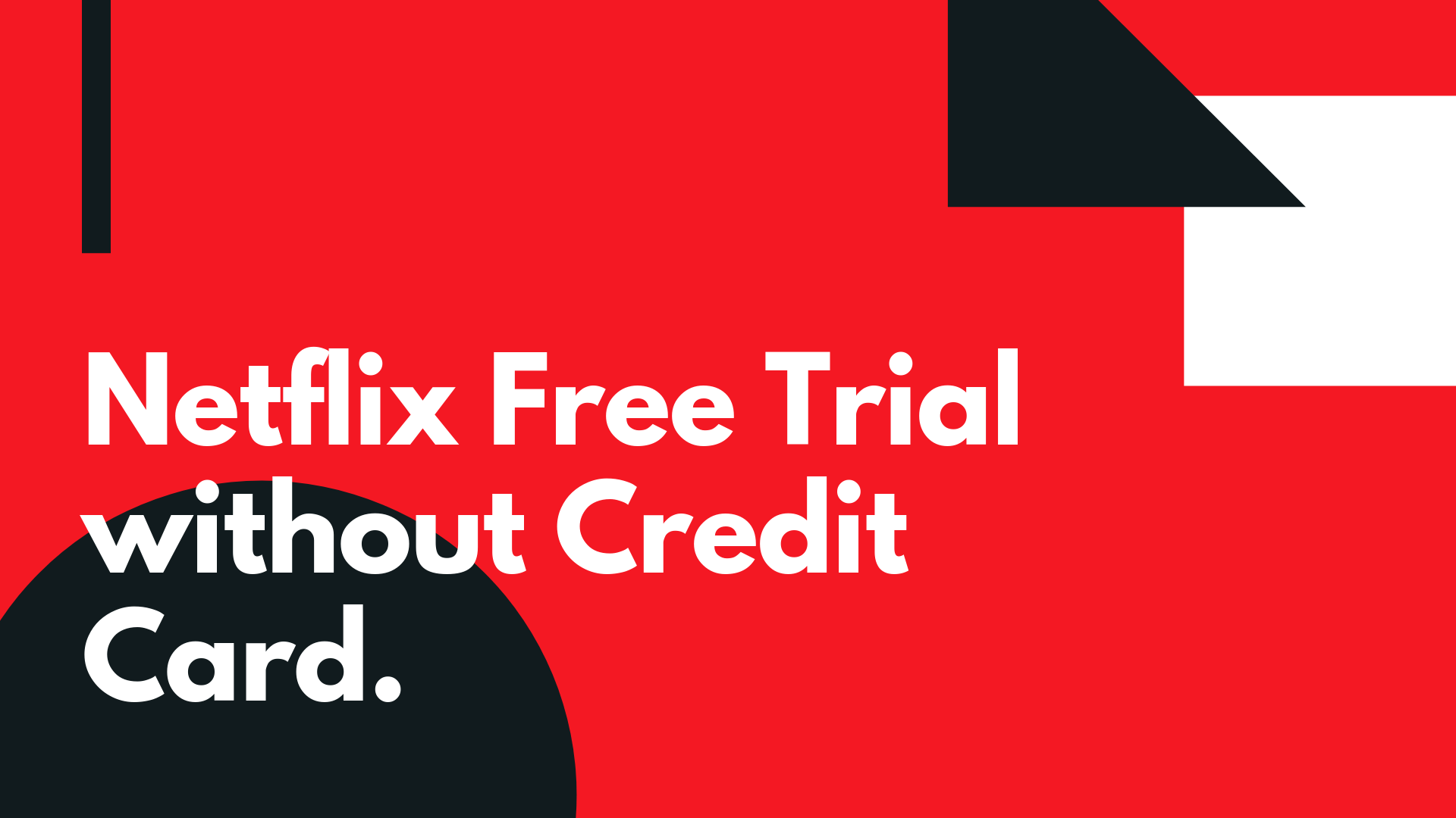Netflix Free Trial without Credit Card.